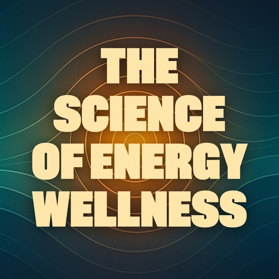 The Science of Energy Wellness